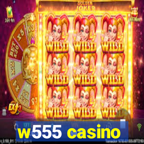 w555 casino